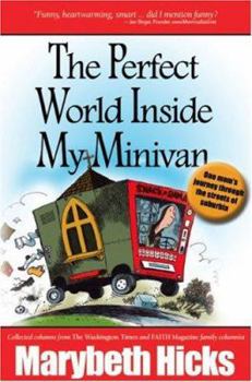 Paperback The Perfect World Inside My Minivan -- One mom's journey through the streets of suburbia Book