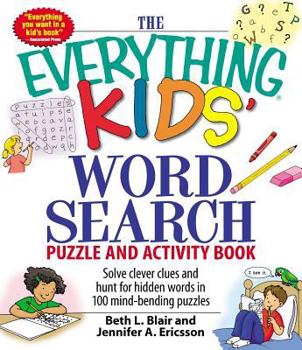 Paperback The Everything Kids' Word Search Puzzle and Activity Book: Solve Clever Clues and Hunt for Hidden Words in 100 Mind-Bending Puzzles Book