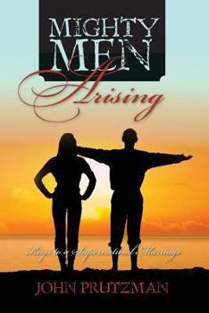 Paperback Mighty Men Arising: Keys to a Supernatural Marriage Book