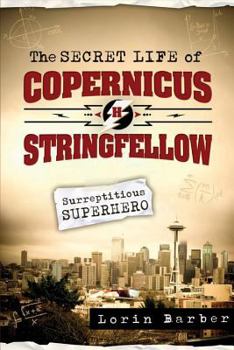 Paperback The Secret Life of Copernicus H. Stringfellow: Surreptitious Superhero Book