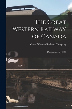 Paperback The Great Western Railway of Canada [microform]: Prospectus, May 1851 Book