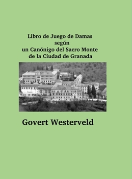 Hardcover Libro de Juego de Damas según un Canónigo del Sacro Monte de la Ciudad de Granada [Spanish] Book