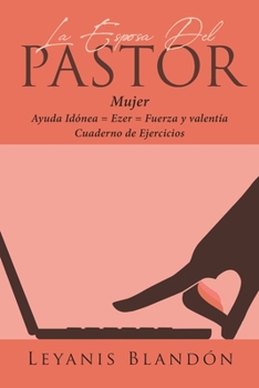 Paperback La Esposa Del Pastor: Mujer Ayuda Idónea = Ezer = Fuerza y valentía [Spanish] Book