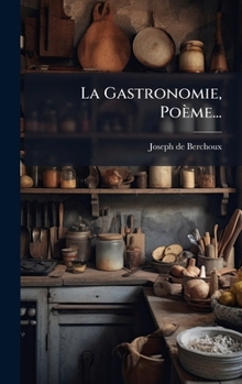 Hardcover La Gastronomie, Poème... [French] Book
