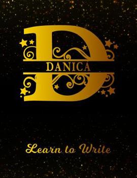 Paperback Danica Learn To Write: Personalized Letter D First Name Handwriting Primary Composition Practice Paper Gold Glittery Effect Notebook Cover Da Book