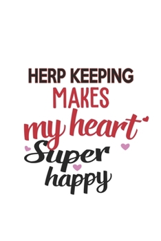 Herp keeping Makes My Heart Super Happy  Herp keeping Lovers Herp keeping Obsessed Notebook A beautiful: Lined Notebook / Journal Gift, , 120 Pages, 6 ... Hobby , Herp keeping Lover, Personalize