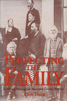 Hardcover Perfecting the Family: Antislavery Marriages in Nineteenth-Century America Book