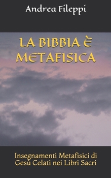 Paperback La Bibbia È Metafisica: Insegnamenti Metafisici di Gesù Celati nei Libri Sacri [Italian] Book