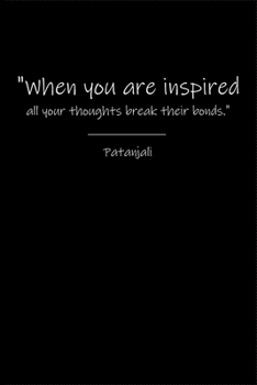 Paperback Patanjali Notebook: When you are inspired all your thoughts break their bonds. Book