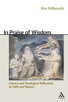 Hardcover In Praise of Wisdom: Literary and Theological Reflections on Faith and Reason Book