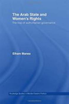 Paperback The Arab State and Women's Rights: The Trap of Authoritarian Governance Book