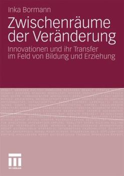 Zwischenraume Der Veranderung: Innovationen Und Ihr Transfer Im Feld Von Bildung Und Erziehung