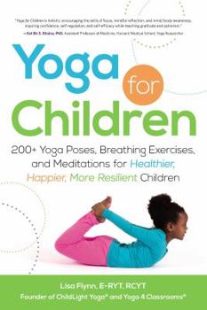 Paperback Yoga for Children: 200+ Yoga Poses, Breathing Exercises, and Meditations for Healthier, Happier, More Resilient Children Book