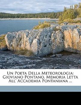 Paperback Un Poeta Della Meteorologia: Gioviano Pontano. Memoria Letta All' Accademia Pontaniana ... [Italian] Book