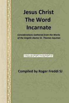 Paperback Jesus Christ the Word Incarnate: Considerations Gathered from the Works of the Angelic Doctor St. Thomas Aquinas Book