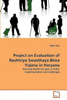 Project on Evaluation of Rashtriya Swasthaya Bima Yojana in Haryana: Ensuring health for poor in India- implementation and challenges