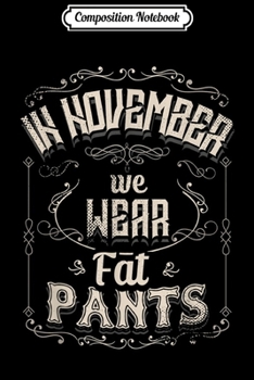 Paperback Composition Notebook: Funny Thanksgiving in November We Wear Fat Pants Vintage Journal/Notebook Blank Lined Ruled 6x9 100 Pages Book