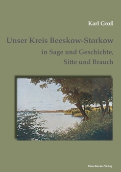 Unser Kreis Beeskow-Storkow: Sage und Geschichte, Sitte und Brauch, Beeskow 1923