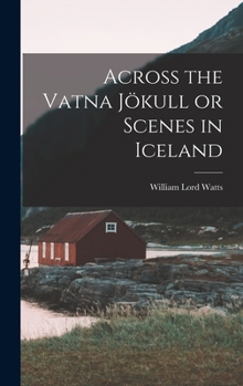 Hardcover Across the Vatna Jökull or Scenes in Iceland Book