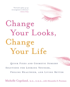 Paperback Change Your Looks, Change Your Life: Quick Fixes and Cosmetic Surgery Solutions for Looking Younger, Feeling Healthier, and Living Better Book