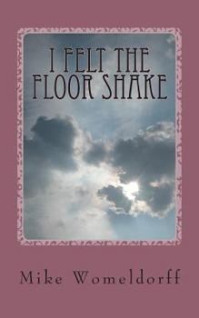 Paperback I Felt The Floor Shake: A Man's Walk With God Book