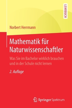 Paperback Mathematik Für Naturwissenschaftler: Was Sie Im Bachelor Wirklich Brauchen Und in Der Schule Nicht Lernen [German] Book