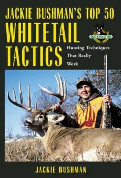 Paperback Jackie Bushman's Top 50 Whitetail Tactics: Hunting Techniques That Really Work Book