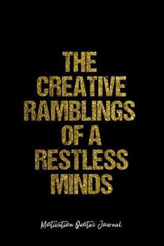 Motivation Quotes Journal: Dot Grid Gift Idea - The Creative Ramblings Of A Restless Minds Motivation Quotes Journal - black Dotted Diary, Planner, Gratitude, Writing, Travel, Goal, Bullet Notebook - 