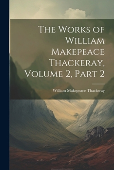 Paperback The Works of William Makepeace Thackeray, Volume 2, part 2 Book