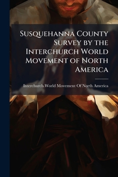 Paperback Susquehanna County Survey by the Interchurch World Movement of North America Book