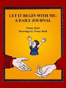 Let It Begin with Me: A Daily Journal