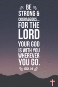 Paperback Be Strong & Courageous: Christian Inspirational Gifts - Lined Blank Notebook Journal Book