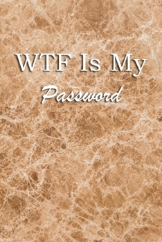 Paperback WTF Is My Password: Logbook Internet Address & Password alphabetical 110 Pages, 6" x 9" Write Journal Soft Cover Matte Finish Book