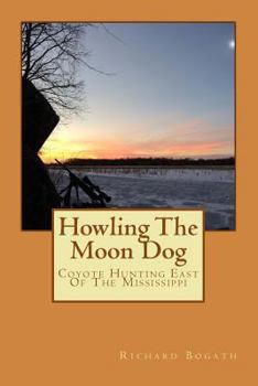 Howling The Moon Dog: Coyote Hunting East Of The Mississippi