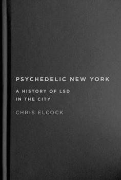 Hardcover Psychedelic New York: A History of LSD in the City Book