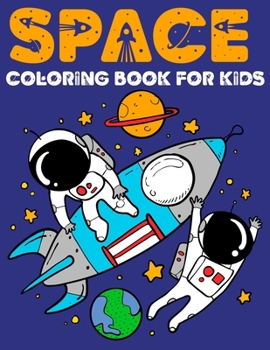 Paperback Space Coloring Book for Kids: Astronauts, Planets, Alien, Space Ships and Outer Space for Kids Ages 6-8, 9-12 Book