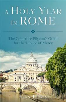 Paperback A Holy Year in Rome: The Complete Pilgrim's Guide for the Year of Mercy Book