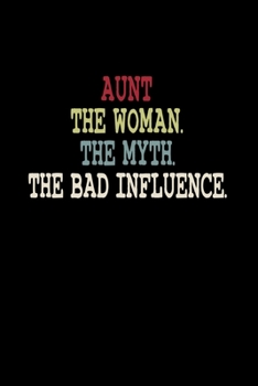 AUNT THE WOMAN THE MYTH THE BAD INFLUENCE: A   Journal, Notepad, or Diary to write down your thoughts. - 120 Page - 6x9 -   College Ruled Journal - ... Writing Space, Doodle, Note,   Sketchpad