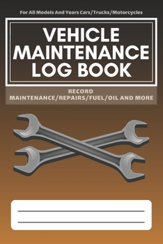 Vehicle Maintenance Log Book: Service - Repairs Maintenance & Checklist Mileage Fuel Record Book For Cars, Trucks, Motorcycles, Boats (6 x 9 in)