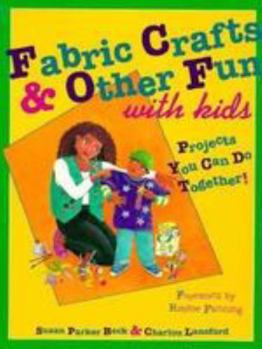 Paperback Fabric Crafts and Other Fun with Kids: Projects You Can Do Together! Book
