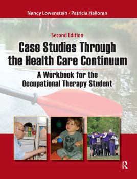 Hardcover Case Studies Through the Health Care Continuum: A Workbook for the Occupational Therapy Student Book