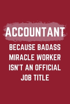 Paperback Accountant Because Badass Miracle Worker Isn't An Official Job Title: A Blank Lined Journal Notebook to Take Notes, To-do List and Notepad - A Funny G Book