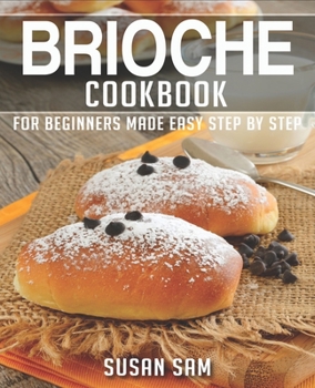 Paperback Brioche Cookbook: Book 2, for Beginners Made Easy Step by Step Book