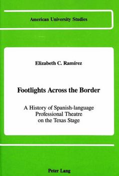 Hardcover Footlights Across the Border: A History of Spanish-Language Professional Theatre on the Texas Stage Book