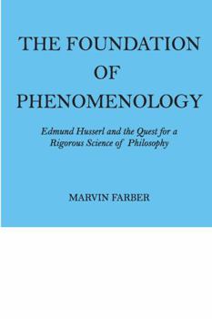 The Foundation of Phenomenology: Edmund Husserl and the Quest for a Rigorous Science of Philosophy