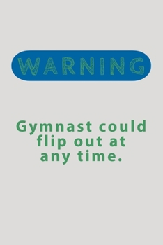 Warning Gymnast Could: Flip Out At Any Time - Novelty Funny Gymnastics Quote - Journal Notebook - Gymnastics Gifts Idea