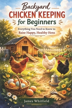 Paperback Backyard Chicken Keeping for Beginners: Everything You Need to Know to Raise Happy, Healthy Hens Book