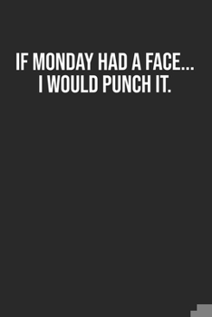 Paperback If Monday had a face I would punch it: Lined Notebook / Journal Gift, 120 Pages, 6x9, Soft Cover, Matte Finish Book