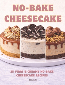 Paperback NO-BAKE CHEESECAKE: 25 Viral & Creamy No-Bake Cheesecake Recipes Book