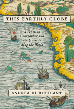 Hardcover This Earthly Globe: A Venetian Geographer and the Quest to Map the World Book